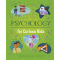 Psychology for Curious Kids: An Illustrated Introduction to Brain Science, Identity, Mental Health, and More!