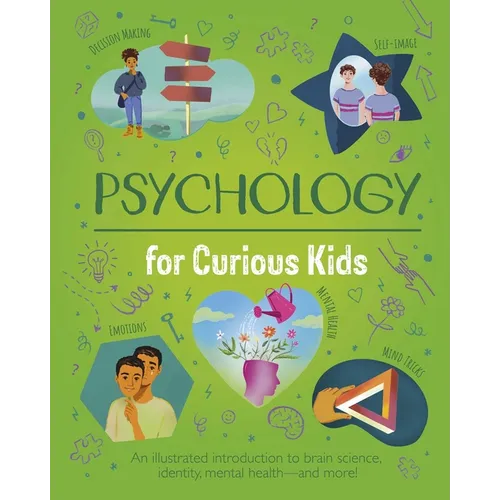 Psychology for Curious Kids: An Illustrated Introduction to Brain Science, Identity, Mental Health, and More!