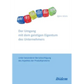 Der Umgang mit dem geistigen Eigentum des Unternehmers. Unter besonderer Berücksichtigung des Aspektes der Produktpiraterie