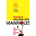 Falling Into Manholes: The Memoir of a Bad/Good Girl