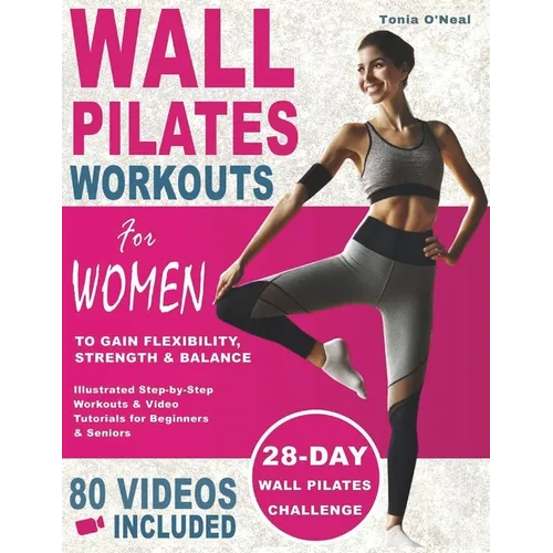 Wall Pilates Workouts For Women: 28 Day Wall Pilates Challenge to Gain Flexibility, Strength, Balance, and Lose Weight for Beginners and Seniors with