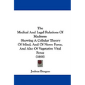 The Medical And Legal Relations Of Madness: Showing A Cellular Theory Of Mind, And Of Nerve Force, And Also Of Vegetative Vital Force (1858)