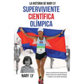 La Historia de Nary Ly - Superviviente Científica Olímpica: Cómo una niña de los Campos de la Muerte corrió una maratón olímpica e inspiró a su nación