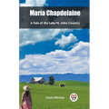 Maria Chapdelaine A Tale Of The Lake St. John Country
