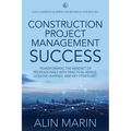 Construction Project Management Success: Transforming the Mindset of Professionals with Practical Advice, Lessons Learned, and Key Strategies