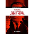 Vanished: The Life and Disappearance of Jimmy Hoffa