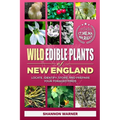 Wild Edible Plants of New England: Locate, Identify, Store, and Prepare Your Foraged Finds