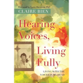 Hearing Voices, Living Fully: Living with the Voices in My Head