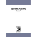 Charles Dickens. the Story of His Life. by the Author of the Life of Thackeray.