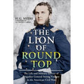 The Lion of Round Top: The Life and Military Service of Brigadier General Strong Vincent in the American Civil War