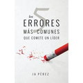 Los 5 errores mas comunes que comete un lider
