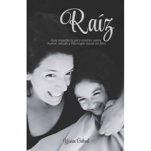 Raíz: Guía imperfecta para madres reales: humor, vínculo y Psicología Social sin filtro