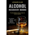 Alcohol Recovery Books: How Alcohol Abuse Is Gradually Affecting Your Personality (The Most Effective Ways to Stop the Alcohol Addiction)