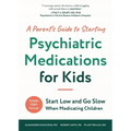 A Parent's Guide to Starting Psychiatric Medications for Kids: Start Low and Go Slow
