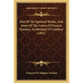 Part Of The Spiritual Works, And Some Of The Letters Of Francis Fenelon, Archbishop Of Cambray (1825)