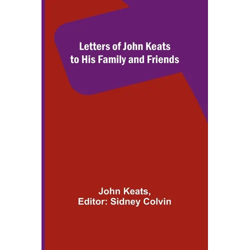 Letters of John Keats to His Family and Friends
