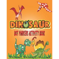 Dinosaurs Dot Markers Activity Book: Guided BIG DOTS - Do a dot page a day - Gift For Kids Ages 1-3, 2-4, 3-5, Baby, Preschool, Art Paint Daubers ...