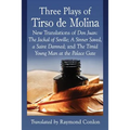 Three Plays of Tirso de Molina: New Translations of Don Juan: The Jackal of Seville; A Sinner Saved, a Saint Damned; and The Timid Young Man at the Pa