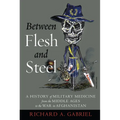 Between Flesh and Steel: A History of Military Medicine from the Middle Ages to the War in Afghanistan