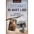 Louisiana's No Man's Land: A History of Outlaws and Opportunity