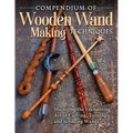 Compendium of Wooden Wand Making Techniques (Hc): Mastering the Enchanting Art of Carving, Turning, and Scrolling Wands