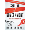 Selling to the Government: What It Takes to Compete and Win in the World's Largest Market