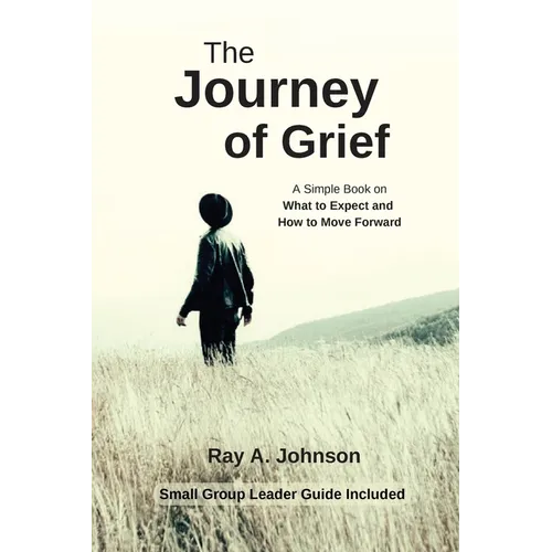 The Journey of Grief: A Simple Book on What to Expect and How to Move Forward