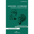 Louis Kahn - Le Corbusier: Psychanalyse et architecture au XXe siècle Nouvelle édition revue et augmentée
