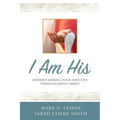 I Am His: Understanding Your Identity Through Jesus Christ