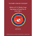 History of U.S. Marine Corps Operations in World War II. Volume V: Victory and Occupation