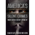 America's Silent Crimes: What Justice Doesn't Speak Of