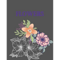 flowers: Coloring Book For Adults Featuring Flowers,, Bunches, and a Variety of Flower Designs