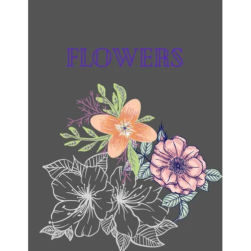 flowers: Coloring Book For Adults Featuring Flowers,, Bunches, and a Variety of Flower Designs