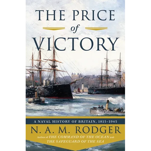 The Price of Victory: A Naval History of Britain: 1815?1945