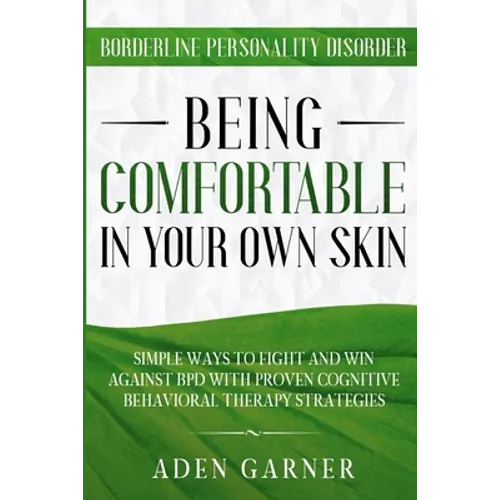 Borderline Personality Disorder: BEING COMFORTABLE IN YOUR OWN SKIN - Simple Ways To Fight and Win Against BPD With Proven Cognitive Behavioral Therap