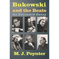 Bukowski and the Beats: An Extended Essay on the Life and Work of Charles Bukowski