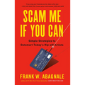 Scam Me If You Can: Simple Strategies to Outsmart Today's Rip-Off Artists