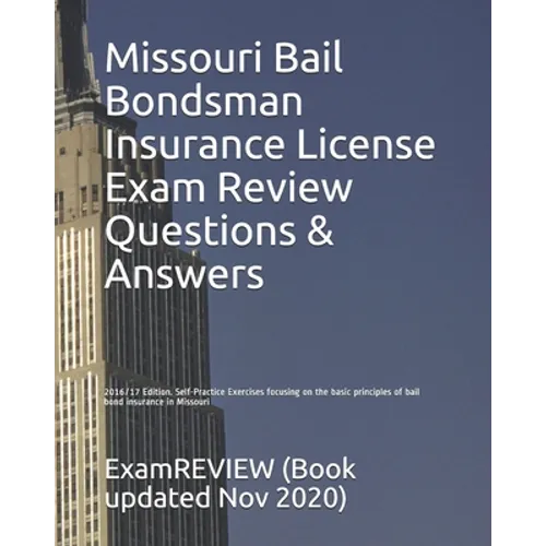 Missouri Bail Bondsman Insurance License Exam Review Questions & Answers 2016/17 Edition: Self-Practice Exercises focusing on the basic principles of