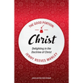 The Good Portion - Christ: Delighting in the Doctrine of Christ