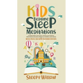 Kids Bedtime Sleep Meditations: Guided Night Time Short Stories And Positive Affirmations To Help Children & Toddlers Fall Asleep At Night, Relax, And