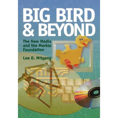 Big Bird and Beyond: The New Media and the Markle Foundation