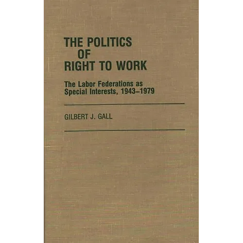 The Politics of Right to Work: The Labor Federations as Special Interests, 1943-1979