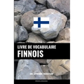 Livre de vocabulaire finnois: Une approche thématique