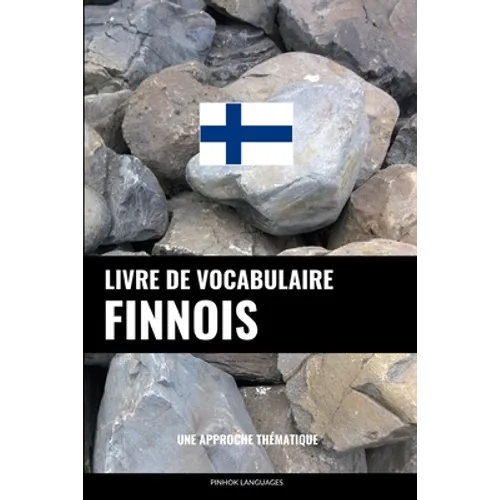 Livre de vocabulaire finnois: Une approche thématique