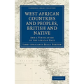 West African Countries and Peoples, British and Native: And a Vindication of the African Race