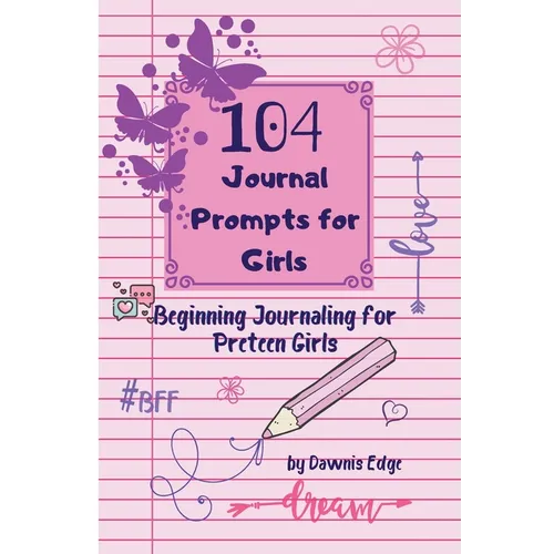 104 Journal Prompts for Girls Beginning Journaling for Preteen Girls