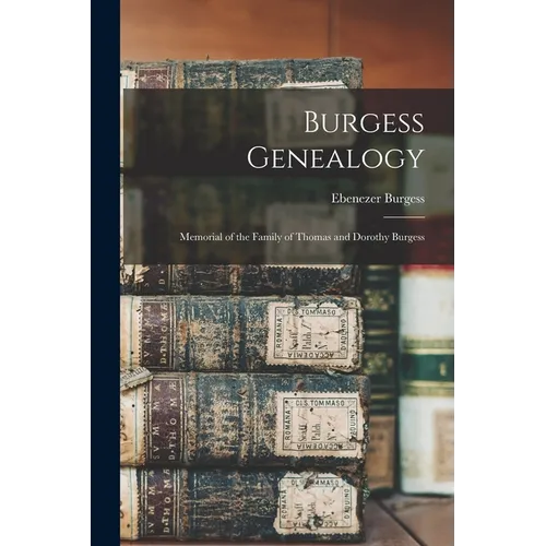 Burgess Genealogy: Memorial of the Family of Thomas and Dorothy Burgess