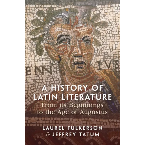 A History of Latin Literature from its Beginnings to the Age of Augustus