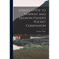 Jones's Guide to Norway and Salmon-Fisher's Pocket Companion