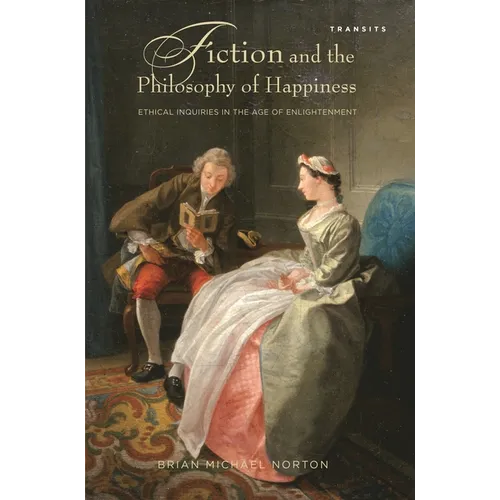 Fiction and the Philosophy of Happiness: Ethical Inquiries in the Age of Enlightenment